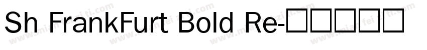 Sh FrankFurt Bold Re字体转换